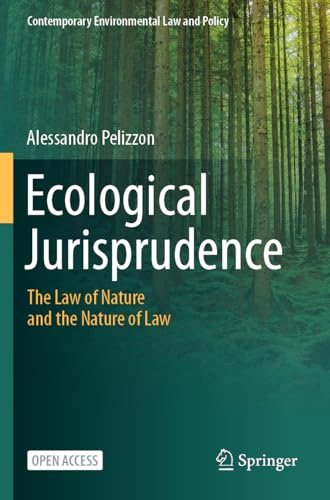 Ecological Jurisprudence: The Law of Nature and the Nature of Law (Contemporary Environmental Law and Policy)