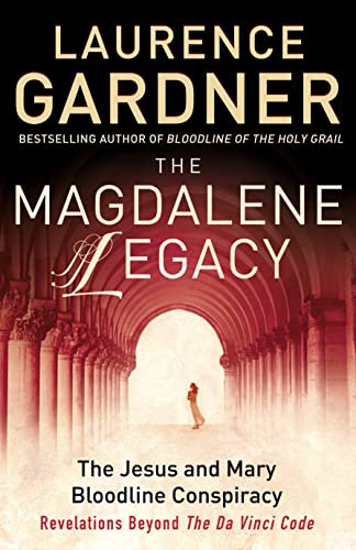 THE MAGDALENE LEGACY: The Jesus and Mary Bloodline Conspiracy – Revelations Beyond The Da Vinci Code