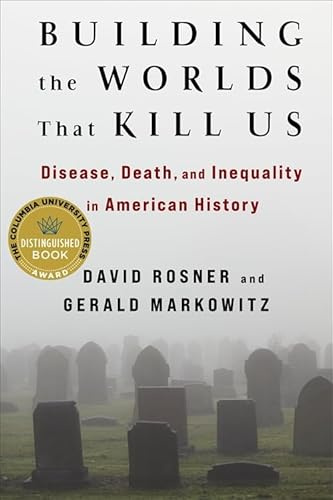Building the Worlds That Kill Us: Disease, Death, and Inequality in American History