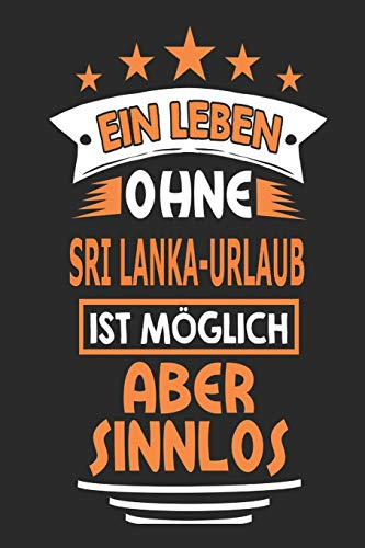 Ein Leben ohne Sri Lanka-Urlaub ist möglich aber sinnlos: Notizbuch, Notizblock, Geburtstag Geschenk Buch mit 110 linierten Seiten, kann auch als ... eines Schild bzw. Poster verwendet werden