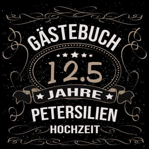 Petersilienhochzeit Gästebuch 12,5 Jahre: Petersilien Hochzeit 12,5 Jahre Gästebuch zum Hochzeitstag nach 12,5 Jahren. Zum Eintragen von Glückwünsche ... Gold Edel Schwarz Vintage Retro Luftschlangen