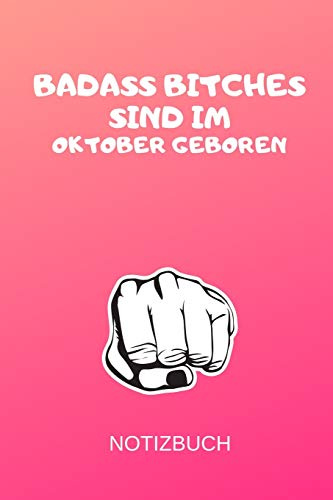 BADASS BITCHES SIND IM OKTOBER GEBOREN NOTIZBUCH: A5 Schimpfwörter Malbuch für Oktober Geburtstagskinder! | witzige Geschenkidee für die beste ... | Geburtstagsgeschenk | Erwachsenenmalbuch