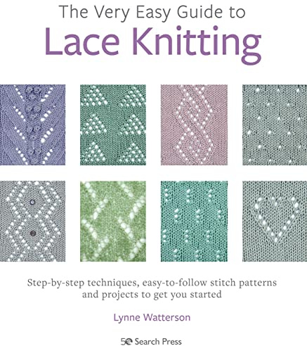 The Very Easy Guide to Lace Knitting: Step-by-step techniques, easy-to-follow stitch patterns and projects to get you started