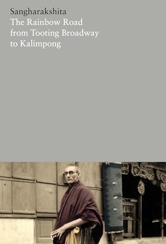 The Rainbow Road from Tooting Broadway to Kalimpong: Memoirs of an English Buddhist (The Complete Works of Sangharakshita, 20)