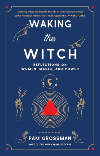 Waking the Witch: Reflections on Women, Magic, and Power (Witchcraft Bestseller)