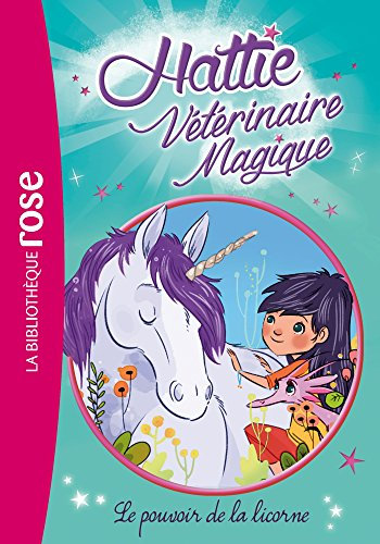 Hattie Vétérinaire Magique 02 - Le pouvoir de la licorne