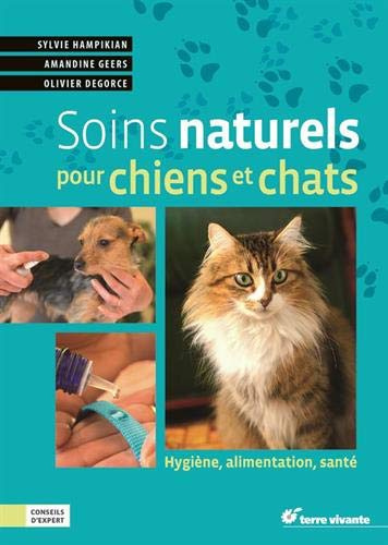 Soins naturels pour chiens et chats: Hygiène, alimentation, santé