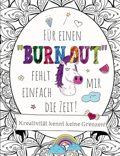 Für einen BURNOUT fehlt mir einfach die Zeit! Malbuch für Erwachsene mit Fluch- und Schimpfwörtern & coolen Sprüchen auf großartigen Mandalas.: 55 Motive zum Ausmalen. Fluchen- Schimpfen und Lachen.