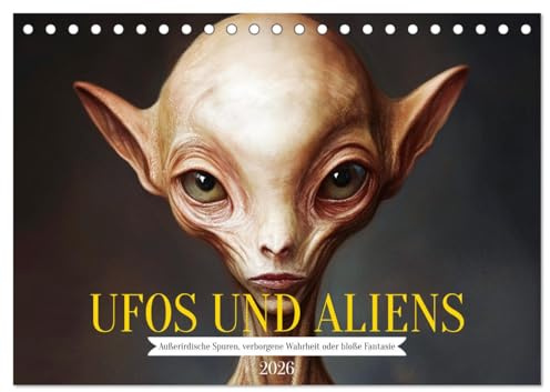 UFOs und Aliens - Außerirdische Spuren, verborgene Wahrheit oder bloße Fantasie (Tischkalender 2026 DIN A5 quer), CALVENDO Monatskalender: Alien ... Täuschungen. (CALVENDO Wissenschaft)