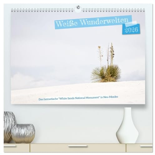 Weiße Wunderwelten - White Sands National Monument (hochwertiger Premium Wandkalender 2026 DIN A2 quer), Kunstdruck in Hochglanz: Schönheit und ... Monuments in Neumexiko (CALVENDO Natur)