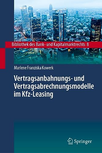 Vertragsanbahnungs- und Vertragsabrechnungsmodelle im Kfz-Leasing (Bibliothek des Bank- und Kapitalmarktrechts, 8, Band 8)