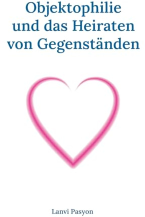 Objektophilie und das Heiraten von Gegenständen: Ein Gedankenexperiment