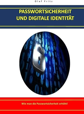PASSWORTSICHERHEIT UND DIGITALE IDENTITÄT: Wie man die Passwortsicherheit erhöht!