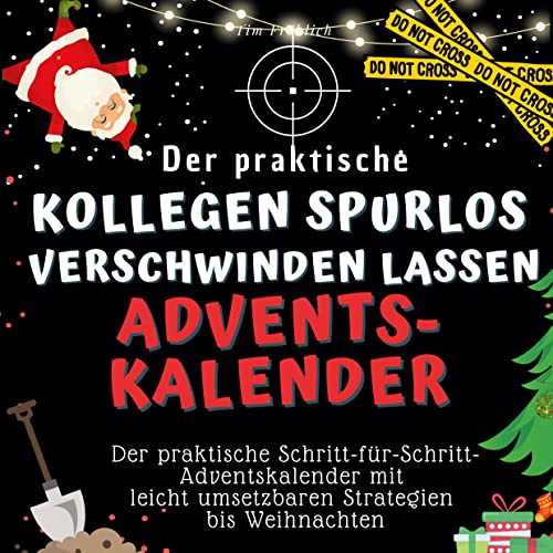 Der praktische Kollegen spurlos verschwinden lassen-Adventskalender: Der praktische Schritt-für-Schritt-Adventskalender mit leicht umsetzbaren Strategien bis Weihnachten