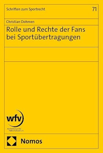 Rolle und Rechte der Fans bei Sportübertragungen: Wem gehört der Sport ‒ und zu welchem Anteil? (Schriften zum Sportrecht)