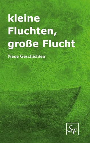 kleine Fluchten, große Flucht: Neue Geschichten