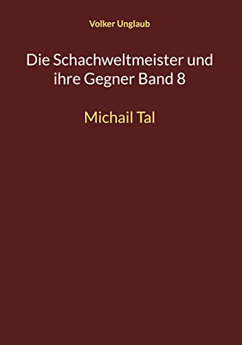 Die Schachweltmeister und ihre Gegner Band 8: Michail Tal