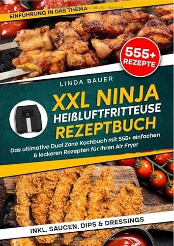 XXL Ninja Heißluftfritteuse Rezeptbuch: Das ultimative Dual Zone Kochbuch mit 555+ einfachen & leckeren Rezepten für Ihren Air Fryer: Das ultimative ... & leckeren Rezepten für Ihren Air Fryer