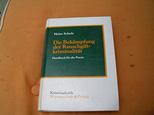 Die Bekämpfung der Rauschgiftkriminalität: Ein Handbuch für d. Praxis