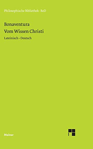 Philosophische Bibliothek, Band 446: Bonaventura Vom Wissen Christi / Quaestiones disputatae de scientia Christi