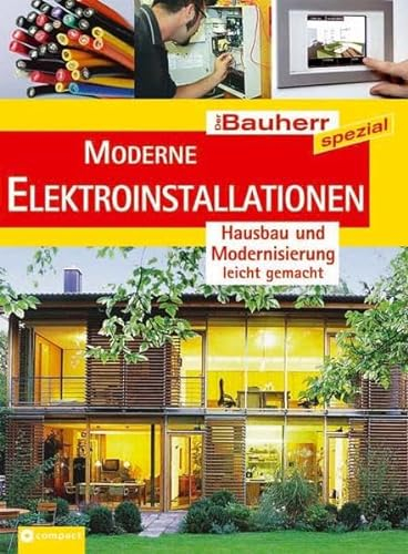 Moderne Elektroinstallationen: Hausbau leicht gemacht: Hausbau und Modernisierung leicht gemacht (Der Bauherr spezial)