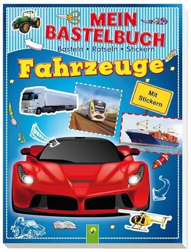 Mein Bastelbuch Fahrzeuge: Basteln - Rätseln - Stickern: Basteln - Rätseln - Stickern. Mit Stickern