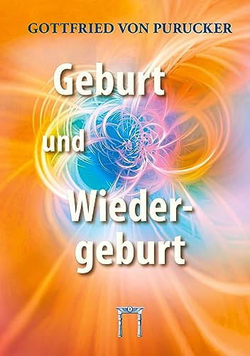 Geburt und Wiedergeburt: Unumstößliche Gründe für die Wiedergeburt als Naturtatsache