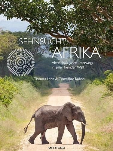 Sehnsucht Afrika: Viereinhalb Jahre unterwegs in einer fremden Welt