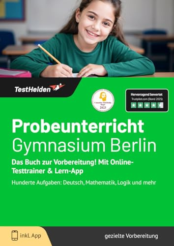 Probeunterricht Gymnasium Berlin: Das Buch zur Vorbereitung! Mit Online-Testtrainer & Lern-App - Hunderte Aufgaben: Deutsch, Mathematik, Logik und mehr