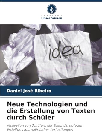 Neue Technologien und die Erstellung von Texten durch Schüler: Motivation von Schülern der Sekundarstufe zur Erstellung journalistischer Textgattungen