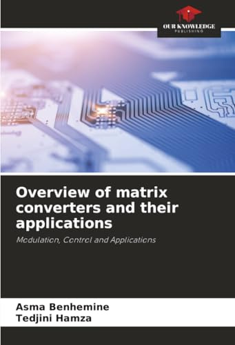 Overview of matrix converters and their applications: Modulation, Control and Applications