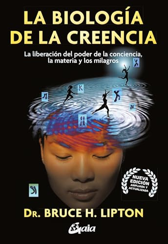 La biología de la creencia: La liberación del poder de la conciencia, la materia y los milagros. (Conciencia global)