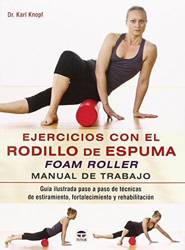 Ejercicios con el rodillo de espuma Foam Roller : manual de trabajo