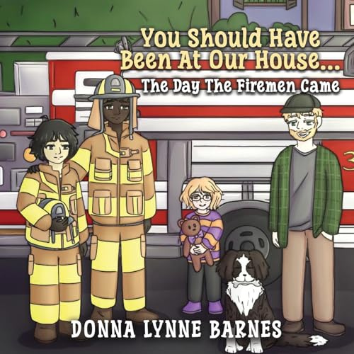 You Should Have Been At Our House...The Day The Firemen Came