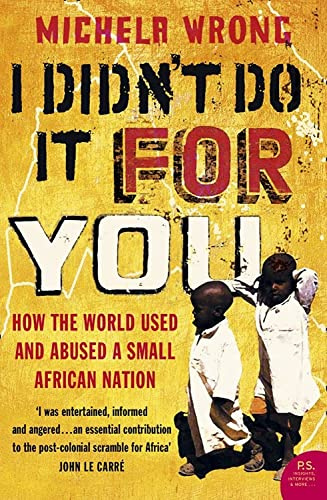 I Didn't Do It for You : How the World Used and Abused a Small African Nation