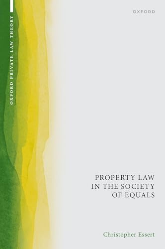 Property Law in the Society of Equals (Oxford Private Law Theory)