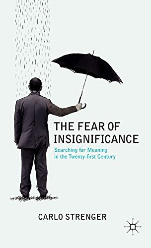 The Fear of Insignificance: Searching for Meaning in the Twenty-First Century
