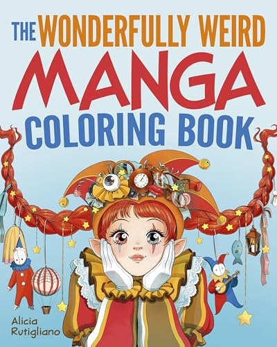 The Wonderfully Weird Manga Coloring Book: Over 45 Images to Color (Sirius Creative Coloring)