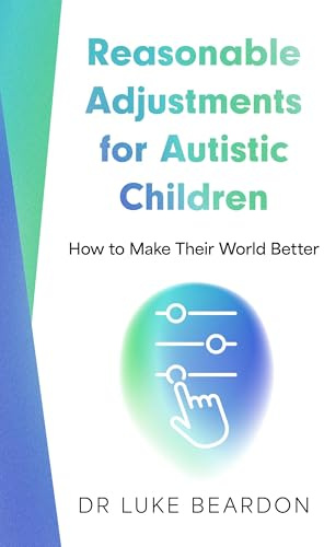 Reasonable Adjustments for Autistic Children: How to Make Their World Better