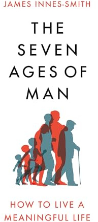 The Seven Ages of Man: How to Live a Meaningful Life