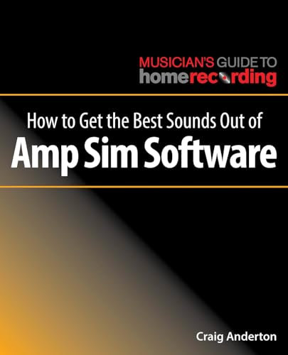 How to Get the Best Sounds Out of Amp Sim Software (Musician's Guide to Home Recording)