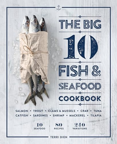 The Big 10 Fish & Seafood Cookbook: 10 Seafood, 80 Recipes, 240 Variations