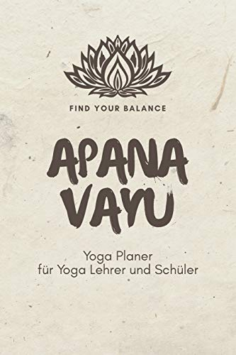 Apana Vayu - Yoga Planer für Yoga Lehrer und Schüler: A5 Yoga Logbuch | Yoga Planer | Yoga Tagebuch | Meditationsbuch | Geschenkbuch für Yogalehrer, ... Yogi, Yogini, Rishi, Männer und Frauen