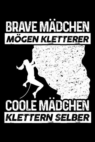 Coole Mädchen klettern selber: Notizbuch für Klettern Klettern Kletter-er Bouldern Bergsteigen Frau