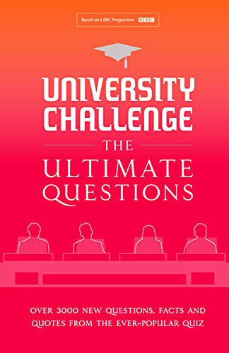 University Challenge: The Ultimate Questions: Over 3000 Brand-New Quiz Questions from the Hit BBC TV Show