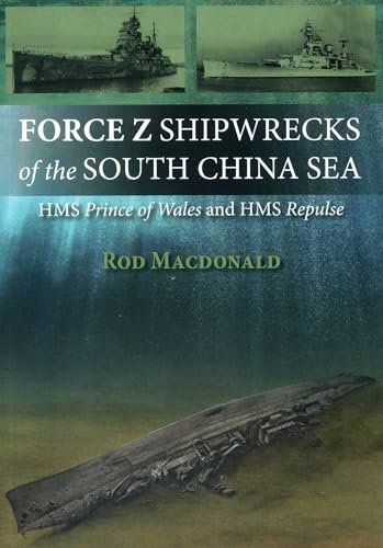 Force Z Shipwrecks of the South China Sea: HMS Prince of Wales and HMS Repulse