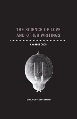 The Science of Love and Other Writings: Charles Cros