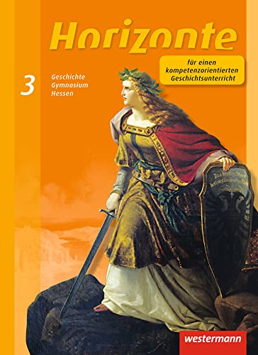 Horizonte - Geschichte für Gymnasien in Hessen und im Saarland- Ausgabe 2013: Schulbuch 3