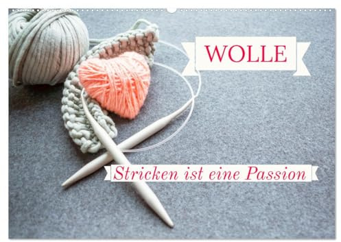 WOLLE Stricken ist eine Passion (Wandkalender 2026 DIN A2 quer), CALVENDO Monatskalender: Stricken ist kein Hobby. Es ist eine Lebenseinstellung! (CALVENDO Hobbys)