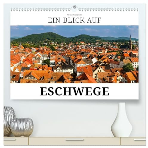 Ein Blick auf Eschwege (hochwertiger Premium Wandkalender 2026 DIN A2 quer), Kunstdruck in Hochglanz: Eschwege - Landgräfliche Stadt an der Werra (CALVENDO Orte)